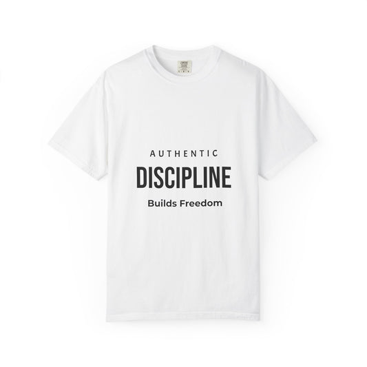 Discipline T-Shirt — "Authentic Discipline Builds Freedom" Motivational Tee